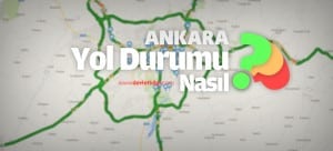 Ankara Yol Durumu Nasıl?