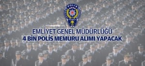 Emniyet Genel Müdürlüğü 4 Bin Polis Memuru Alımı Yapacak