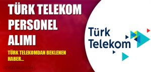 Türk Telekom’dan 2017 'de Büyük Personel Alımları…