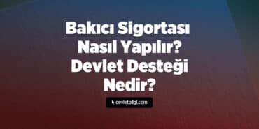 Bakıcı Sigortası Nasıl Yapılır? Devlet Desteği Nedir?