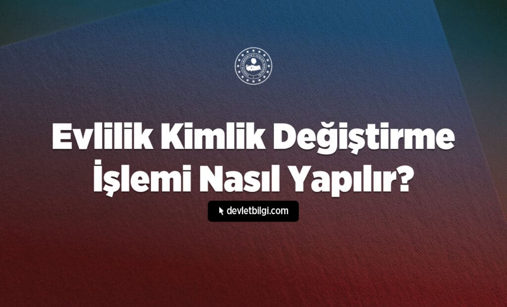 Evlilik Kimlik Değiştirme İşlemi Nasıl Yapılır?