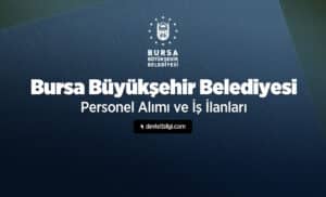 Bursa Büyükşehir Belediyesi Personel Alımı ve İş İlanları