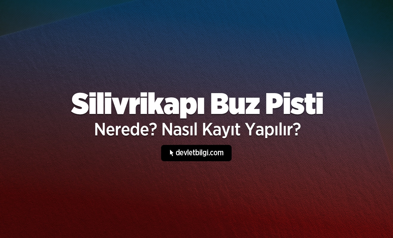 Silivrikapı Buz Pisti Nerede? Giriş Ücreti Nedir? Nasıl Kayıt Yapılır? 2024