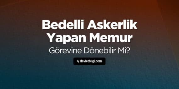 Bedelli Askerlik Yapan Memur Görevine Dönebilir Mi? 2026