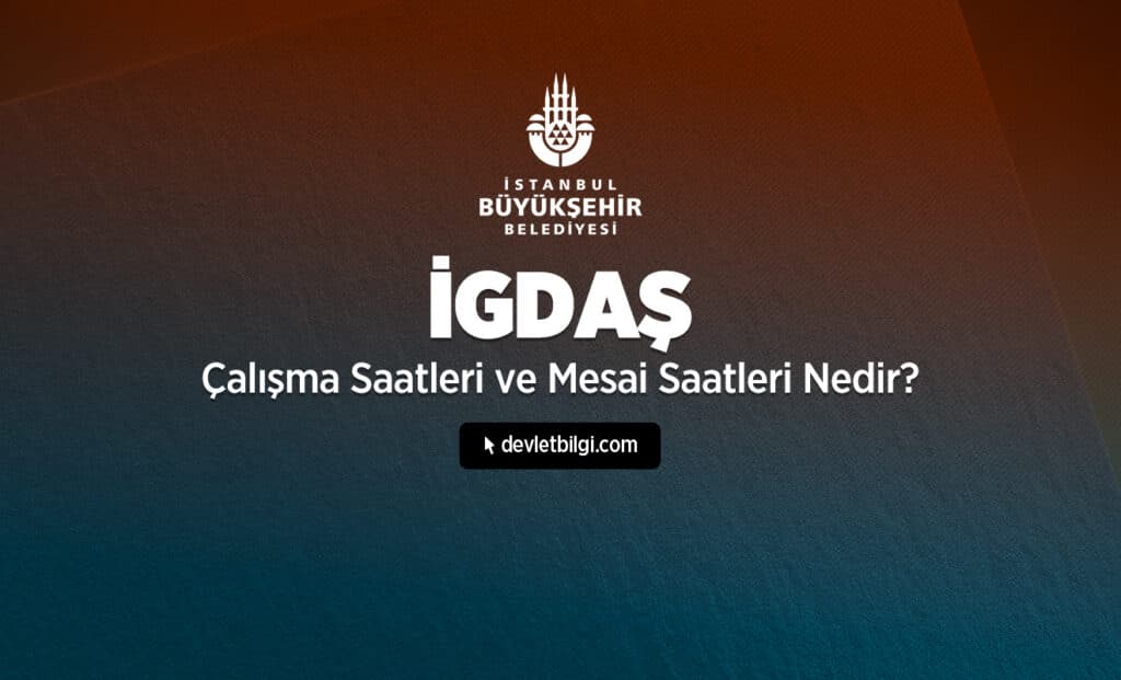 İGDAŞ Çalışma Saatleri ve Mesai Saatleri